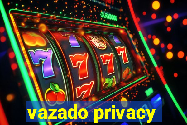 vazado privacy